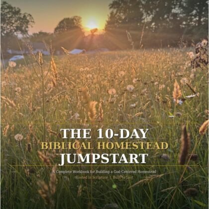 The 10-Day Biblical Homestead Jumpstart
